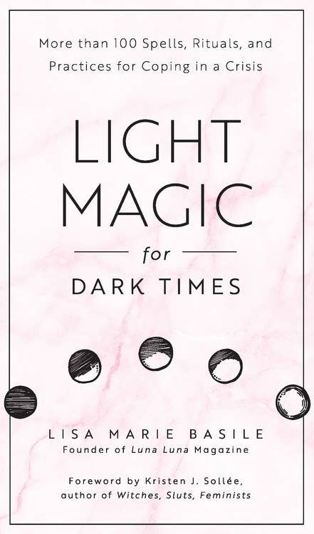 Light Magic for Dark Times: Spells for Coping in a Crisis